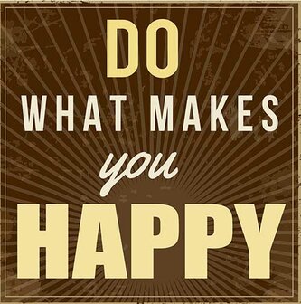 Do what makes you happy