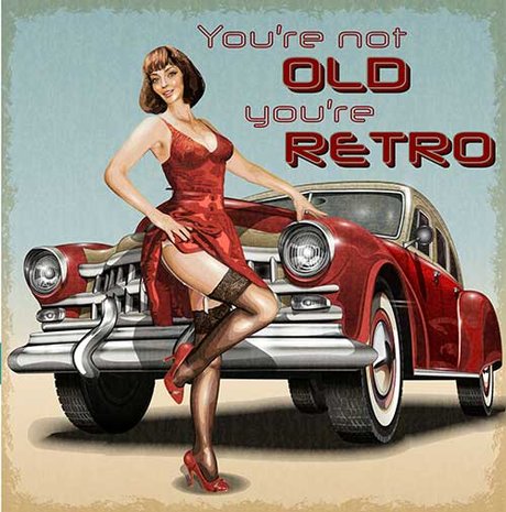 You're not old, You're retro